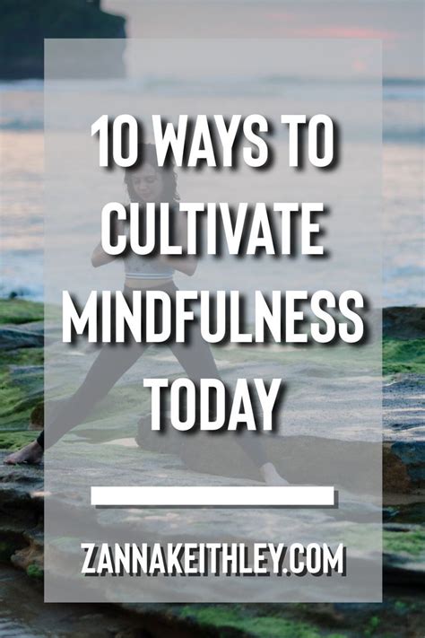 10 Ways To Cultivate Mindfulness Today Zanna Keithley Mindfulness