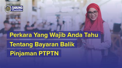 Portal Rasmi Ptptn Perkara Yang Wajib Anda Tahu Tentang Bayaran Balik