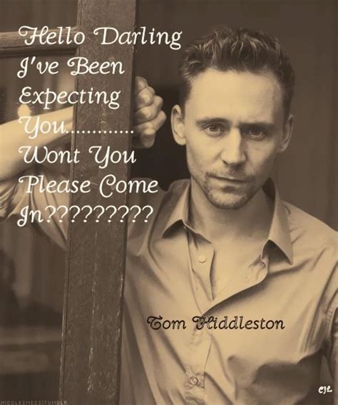 Hello Darling I Ve Been Expecting You What Every Fan Girl Wishes To Hear Tom Hiddleston