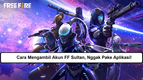 Cara Mengambil Akun Ff Sultan Nggak Pake Aplikasi Esportsku