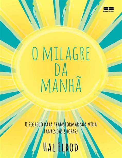 O Milagre Da Manh O Segredo Para Transformar Sua Vida Antes Das