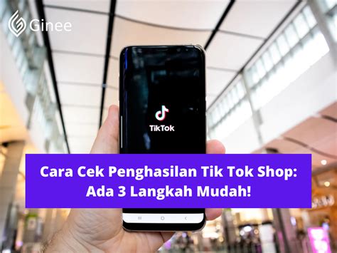 Cara Cek Penghasilan Tik Tok Shop Ada 3 Langkah Mudah Ginee