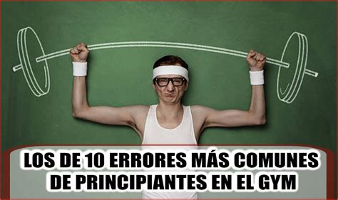 Los 10 Errores más comunes de Principiantes en el GYM