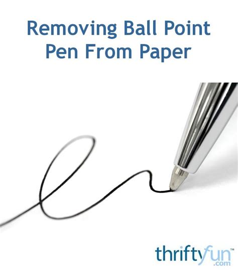 Removing Ball Point Pen From Paper Thriftyfun