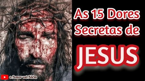 As 15 Dores Secretas De Jesus YouTube