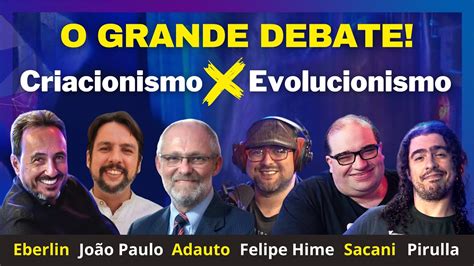 GRANDE DEBATE CRIACIONISMO X EVOLUCIONISMO YouTube