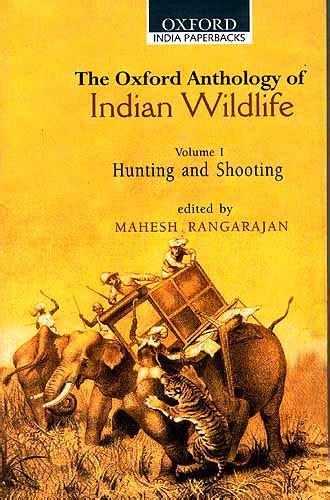 The Oxford Anthology Of Indian Wildlife Volume I Hunting And Shooting