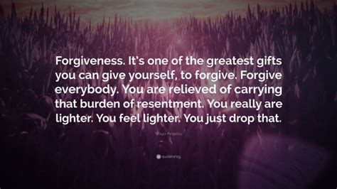 Maya Angelou Quote Forgiveness Its One Of The Greatest Gifts You