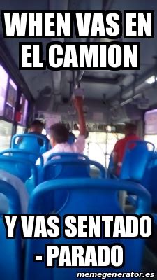 Meme Personalizado When Vas En El Camion Y Vas Sentado Parado