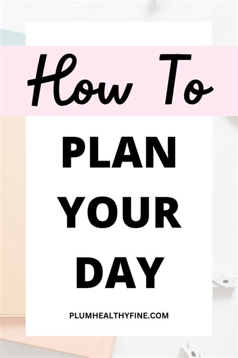 How To Plan Your Day 8 Tips For Effective Daily Planning