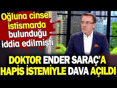 Doktor Ender Saraç cinsel istismardan yargılanacak magazin YouTube