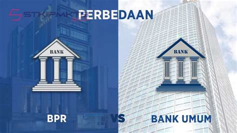 7 Perbedaan Bank Umum Dan BPR Struktur Regulasi Tujuan Stkipmktb