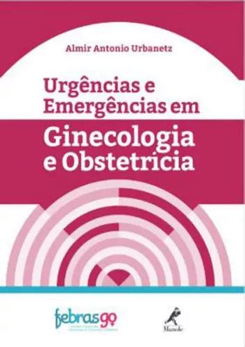 Urgências E Emergências Em Ginecologia E Obstetrícia De Urbanetz