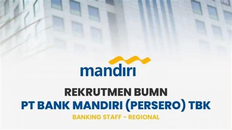 Berapa Gaji Banking Staff Bank Mandiri Di Rekrutmen Bersama BUMN Intip