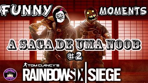 Rainbow Six Siege A Saga De Uma Noob 2 HIGHLIGHTS NOOB YouTube