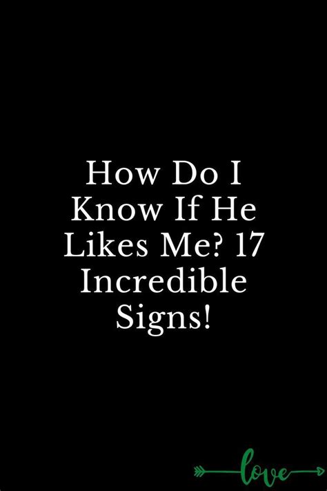 How Do I Know If He Likes Me 17 Incredible Signs I Know How To