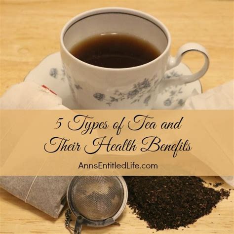 5 Types Of Tea And Their Health Benefits A Listing Of Common Teas