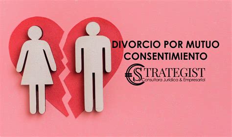 Divorcio Por Mutuo Consentimiento Strategist Consultora Jurídica Y