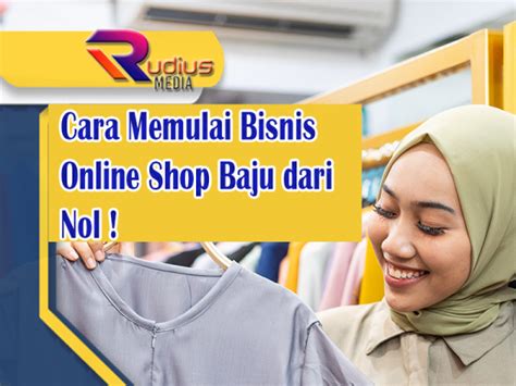 Cara Memulai Bisnis Online Shop Baju Dari Nol Rudius Media