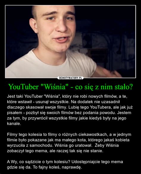 Youtuber Wi Nia Co Si Z Nim Sta O Demotywatory Pl