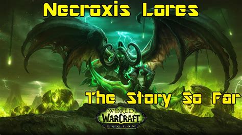 World Of Warcraft Legion The Story So Far Necroxis Lores Youtube