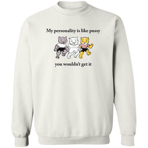 Cat My Personality Like Pussy You Wouldn T Get It Shirt Bucktee