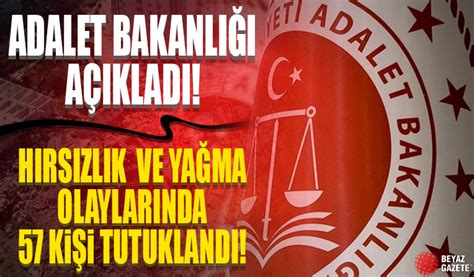 Adalet Bakanlığı açıkladı Hırsızlık ve yağma olaylarında 57 kişi