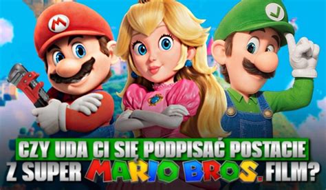 Czy Uda Ci Si Podpisa Postacie Z Super Mario Bros Film Samequizy