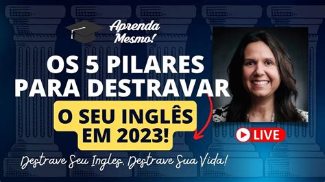 Os 5 Pilares Para Destravar O Seu Inglês Em 2023 Destrave Seu Inglês