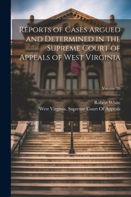 Reports Of Cases Argued And Determined In The Supreme Court Of Appeals