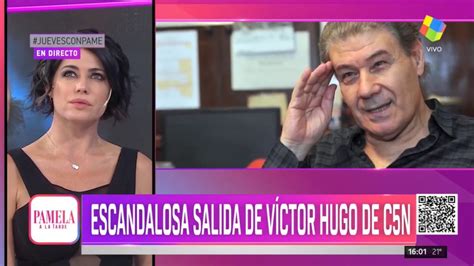 Polémica Salida De Víctor Hugo De C5n Pamela A La Tarde 29 08 2019