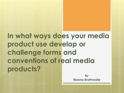 In What Ways Does Your Media Product Use Develop Or Challenge Forms And