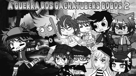 A Guerra Dos Gachatubers Bobos 2 Prévia Gacha Club Youtube