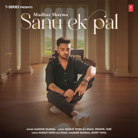 Sanu Ek Pal Song And Lyrics By Madhur Sharma Swapnil Tare Nusrat