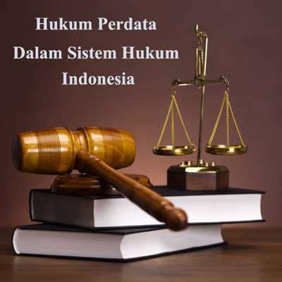 Pengertian Hukum Perdata Dalam Sistem Hukum Indonesia ABI Awam Bicara