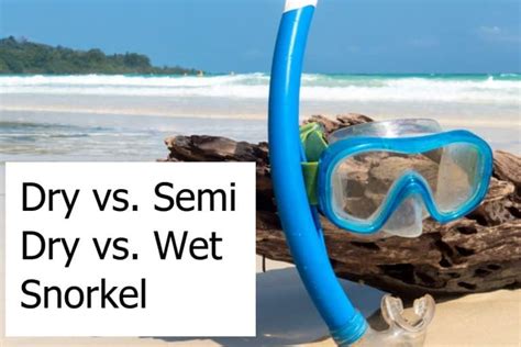 Dry Vs Semi Dry Vs Wet Snorkel What Are The Differences
