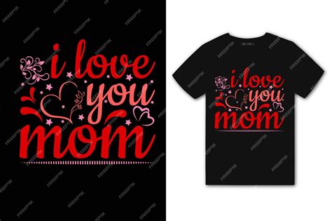 Premium Vector I Love You Mom Tshirt Typography Tshirt