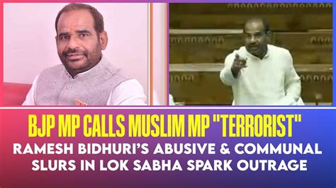 Mullah Uggrawadi BJP MP Ramesh Bidhuri Uses Communal Slurs Against