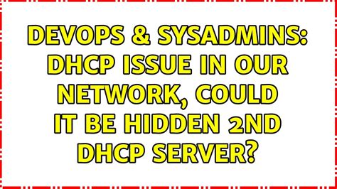 Devops Sysadmins Dhcp Issue In Our Network Could It Be Hidden Nd