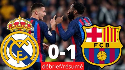 REAL MADRID 0 1 FC BARCELONE résumé et debrief Le Real Madrid