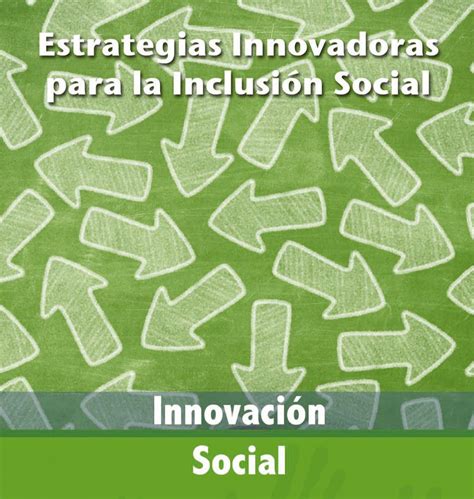 Estrategias Innovadoras Para La Inclusi N Social Innovaci N Social