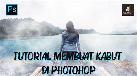 Tutorial Membuat Efek Kabut Atau Awan Di Photoshop Ya Gampang Youtube