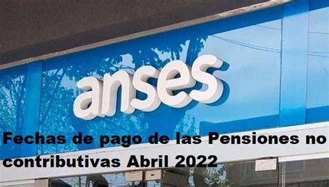 Fechas De Pago De Las Pensiones No Contributivas Abril Info Anses