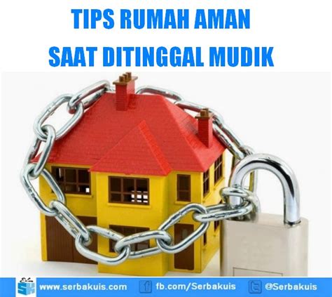 Tips Rumah Aman Saat Ditinggal Mudik Serbakuis