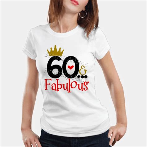 2019 Summer Women T Shirt 60 Fabulous Ladies 60th Birthday T Shirt 60 Years Friend Mum Mother