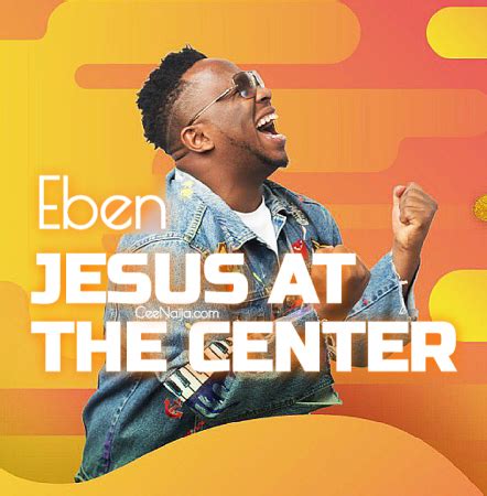 At The Center Of It All (Jesus) Lyrics - EBEN * Ever Gospel