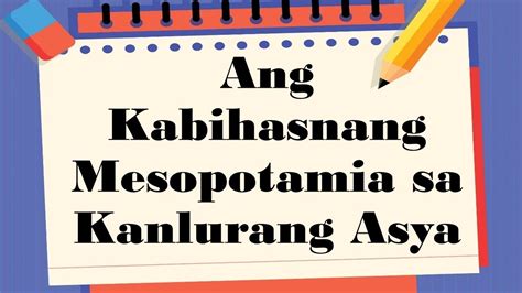 Ang Kabihasnang Mesopotamia Sa Kanlurang Asya Sinaunang Kabihasnan Sa