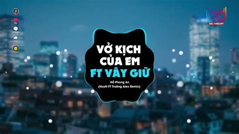 Vở Kịch Của Em Ft Vây Giữ Remix Huyn X Trường Alex 🍑 Thật Quá Khó