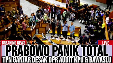 Prabowo Gibran Ketar Ketir Tpn Ganjar Tuntut Dpr Audit Kpu Dan