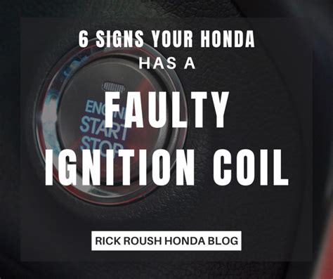 6 Signs Your Honda Has A Faulty Ignition Coil Rick Roush Honda Blog